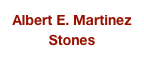 Albert E. Martinez
Stones