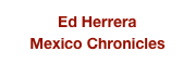 Ed Herrera
Mexico Chronicles