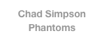 Chad Simpson
Phantoms