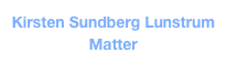 Kirsten Sundberg Lunstrum
Matter