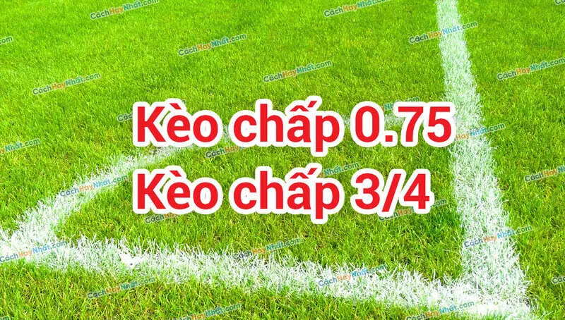 kèo chấp 3/4