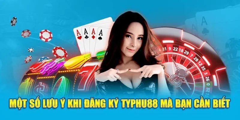 Lưu ý gì khi đăng ký tài khoản Typhu88